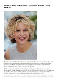 300 single women over 40 reveal their biggest problems in dating i find very few men attractive in my eyes. Senior Internet Dating Sites Successful Internet Dating Over 40