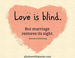 Love Is Blind But Marriage Restores Its Sight Funny Wedding Anniversary Quotes Love Marriage Quotes Marriage Quotes Funny