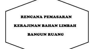 Maybe you would like to learn more about one of these? Rencana Pemasaran Kerajinan Bahan Limbah Berbentuk Bangun Ruang Ilmucerdasku