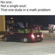 The Dude In A Math Problem Meme By Memelust Memedroid
