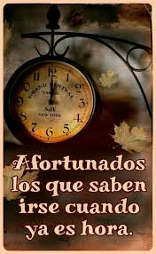 Afortunados Los Que Saben Irse Cuando Ya Es Hora Timing Is Everything Words Favorite Quotes