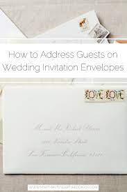 How To Address Guests On Wedding Invitation Envelopes Addressing Wedding Invitations Wedding Invitation Envelopes Invitation Envelopes