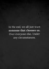 I Choose You Over Any And Everybody Else I Will Always Choose You It Has Been Dreadful Since I Ve Been Able To Choose Me Quotes Choose Quotes Over It Quotes