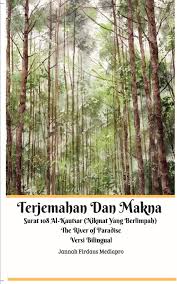 Karena kandungan surat al ikhlas ini menyangkut inti tauhid, yaitu tentang mengesakan allah, yang mana kalau kita baca al quran, maka kebanyakan isinya adalah tentang tauhid kepada allah. Terjemahan Dan Makna Surat 108 Al Kautsar Nikmat Yang Berlimpah The River Of Paradise Versi Bilingual Mediapro Jannah Firdaus 9780368667589 Amazon Com Books