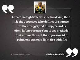 Best fighter quotes selected by thousands of our users! A Freedom Fighter Learns The Inspirational Quote By Nelson Mandela