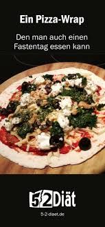 Ein Pizza Wrap Den Man Auch Einen Fastentag Essen Kann 5 2 Diat Essen 5 2 Diat Rezepte Diat