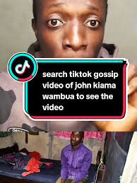 John Kiama Wambua TikTok Gossip Video Insights