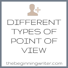 Different Types Of Point Of View The Beginning Writer