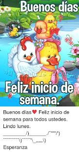 Espero que tengan un excelente viernes y… Buenos Dias Feliz Inicio De Semana Buenos Dias Feliz Inicio De Semana Para Todos Ustedes Lindo Lunes Esperanza Meme On Sizzle