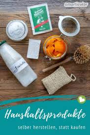 24 Haushaltsprodukte Die Du Leicht Selbst Herstellen Kannst Haushalts Produkte Haushalt Putzmittel Selbstgemacht