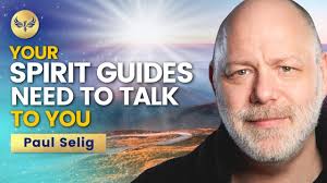 Your Spirit Guides Need to Talk With You NOW — HOW TO LISTEN at a Higher  Dimension! Paul Selig