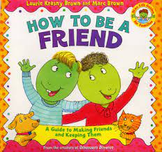 How To Be A Friend: A Guide To Making Friends And Keeping Them By Laurie  Krasny Brown