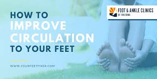 Natural ways to improve poor blood circulation include: How To Improve Circulation To Your Feet Foot Ankle Clinics Of Arizona