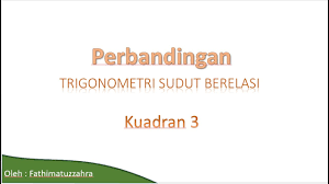 Setelah berdiskusi dan menggali informasi, peserta didik akan dapat menentukan nilai rasio trigonometri untuk sudut istimewa pada kuadaran ii, iii, dan iv dengan percaya diri. Perbandingan Trigonometri Sudut Berelasi Kuadran 3 Youtube