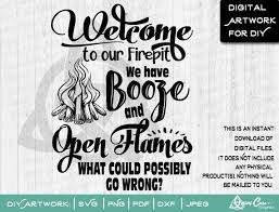 Welcome To Our Firepit We Have Booze And Open Flames What Etsy Camping Quotes Adventure Design Cricut