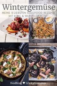 Wintergemuse Meine Leckersten Tricky Top 5 Soulfood Rezepte Trickytine In 2020 Rezepte Kohl Gerichte Internationale Rezepte