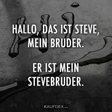 Hallo Das Ist Steve Mein Bruder Kaufdex Lustige Spruche