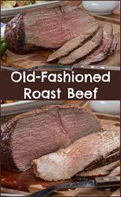 Old Fashioned Roast Beef Recipe Roast Beef Recipes Cooking A Roast Roast Beef Recipes Oven