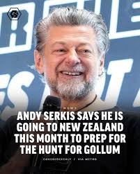 While talking to Metro, Andy Serkis confirmed that he and his team are  heading to New Zealand this month to begin preparations ahead of filming  The Lord of the Rings: The Hunt