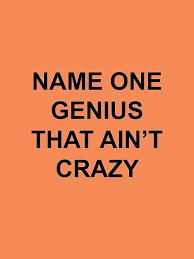 Name One Genius That Ain T Crazy Genius Names Words