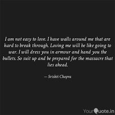I Am Not Easy To Love I Quotes Writings By Srishti Chopra Yourquote