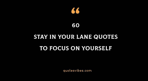 Don't let people that don't matter distract you from your goals. 60 Stay In Your Lane Quotes To Focus On Yourself