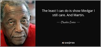 Charles Evers quote: The least I can do is show Medgar I still...