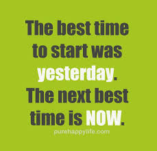Life Quote The Best Time To Start Was Yesterday The Next Life Quotes Inspiring Quotes About Life Quotes