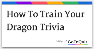 Please, try to prove me wrong i dare you. How To Train Your Dragon Trivia