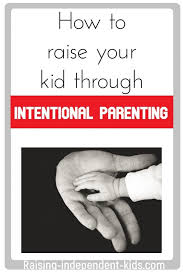 How to value the unique qualities of each child. 10 Ways To Parent With Intentionality Raising Independent Kids