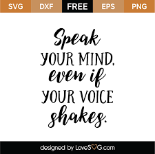 Worldwide shipping available as standard or express delivery learn more. Speak Your Mind Even If Your Voice Shakes Svg Cut File Lovesvg Com