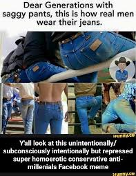 Dear Generations With Saggy Pants This Is How Real Men Wear Their Jeans Y All Look