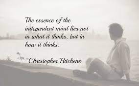 100 essence famous sayings, quotes and quotation. Hitchens Quote The Essence Of The Independent Mind Thinkingmuse
