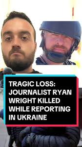 Journalist Ryan Wright, 38, was tragically killed while covering the  conflict in Ukraine. Known for his fearless reporting, Ryan was caught in  crossfire while documenting the devastating impacts of ...