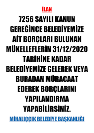 7256 Sayili Kanun Geregince Belediyemize Ait Borclari Bulunan Mukellefler Icin Yapilandirma Islemleri Baslamistir Mihaliccik Belediye Baskanligi