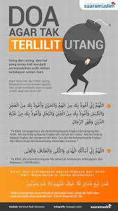 Tetapi perlu dicamkan bahwa doa itu bukan sekedar ucapan semata percaya,tapi saya punya keberanian untuk mencoba dan allamdulillah sekarang hutang2 saya lunas.sayapun mempunyai usaha kecil2an.terima. Ini Tiga Doa Agar Tak Terlilit Hutang Suaramuslim Net