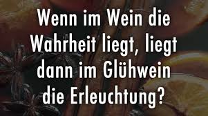 wenn im wein die wahrheit liegt liegt dann im gluhwein kaufdex lustige spruche kurze inspirierende spruche wahrheit