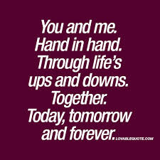 You And Me Hand In Hand Through Life S Ups And Downs Together Together Forever Quotes You And Me Quotes Romantic Love Quotes