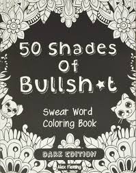 This creative language building tool comes with 50 magnificent illustrations that each display a different. 50 Shades Of Bullsh T Dark Edition Swear Word Coloring Book Fleming Alex Amazon Ca Books