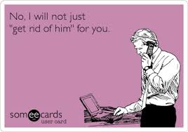 Free Workplace Ecard No I Will Not Just Get Rid Of Him For You Hr Humor Human Resources Humor Work Humor