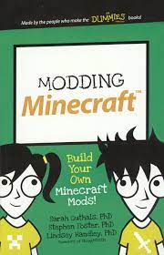 Here you will find a great list of the most popular and recent addons mods, update daily by ours. Amazon Com Modding Minecraft Build Your Own Minecraft Mods Turtleback School Library Binding Edition Dummies Junior 9780606403634 Guthals Sarah Ph D Stephen Foster Ph D Libros