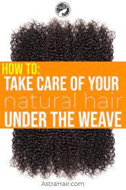 How To Take Care Of Your Natural Hair Under The Weave Natural Hair Styles Long Hair Tips Afro Hair Care
