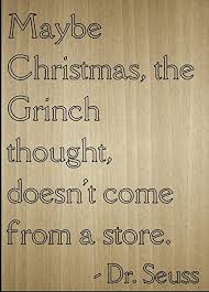 Read the following quotes and identify the movie from which they come. Amazon Com Mundus Souvenirs Maybe Christmas The Grinch Thought Quote By Dr Seuss Laser Engraved On Wooden Plaque Size 8 X10 Home Kitchen