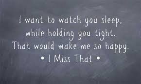 I Want To Watch You Sleep While Holding You Tight That Would Make Me So Happy I Miss That Meant To Be Quotes Reality Quotes Sleep Quotes