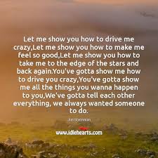 Let Me Show You How To Drive Me Crazy Let Me Show Idlehearts