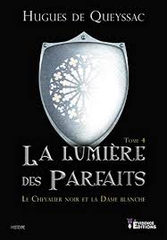 Check spelling or type a new query. Amazon Com La Lumiere Des Parfaits Le Chevalier Noir Et La Dame Blanche T4 French Edition Ebook De Queyssac Hugues Kindle Store