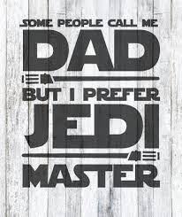Download Graphic Art Some Call Me Dad Prefer Jedi Master Svg File Call My Dad Dad To Be Shirts Father S Day Diy