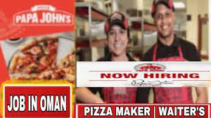 Check spelling or type a new query. Aksonsjobsconsultancy Pizza Maker Job In Oman Waiter Branded Resturant Papa John Pizza Hut Youtube
