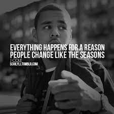 Don't follow what you've been told you're supposed to do.. Inspirational Change Quote Everything Happens For A Reason People Change Like The Seasons J Cole Jpg 500 500 Pixels Change Quotes Life Quotes J Cole