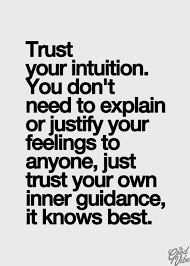 Trust Your Intuition You Don T Need To Explain Or Justify Your Feelings To Anyone Just Trust Your Own Guidance Words Inspirational Words Motivational Quotes